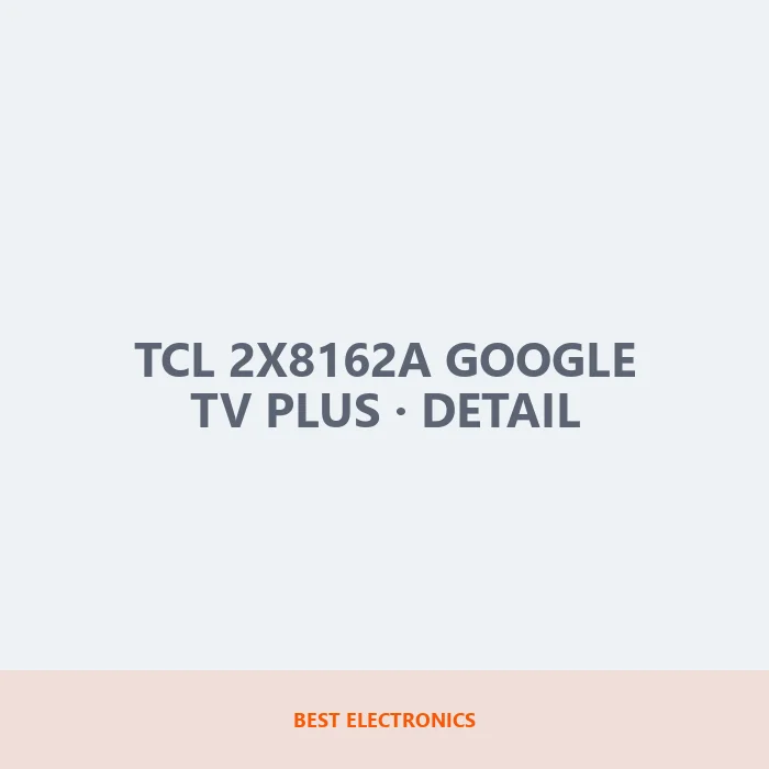 TCL 2X8162A Google TV Plus detail