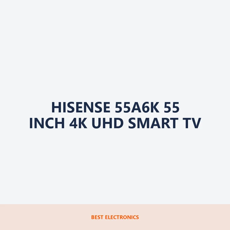 Hisense 55A6K 55 inch 4K UHD Smart TV