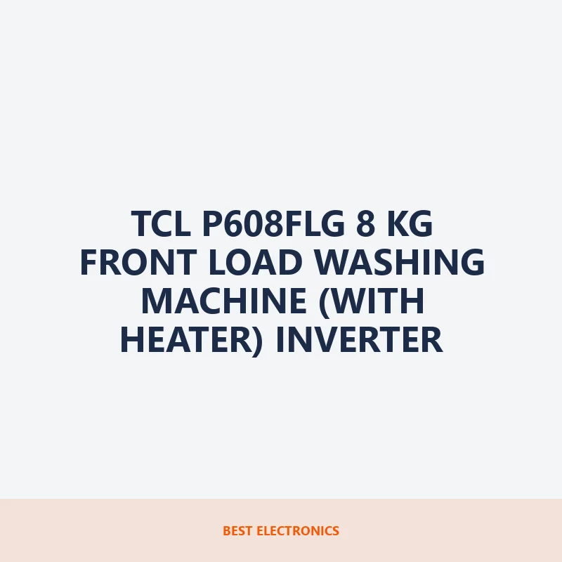 TCL P608FLG 8 KG Front Load Washing Machine (With Heater) Inverter